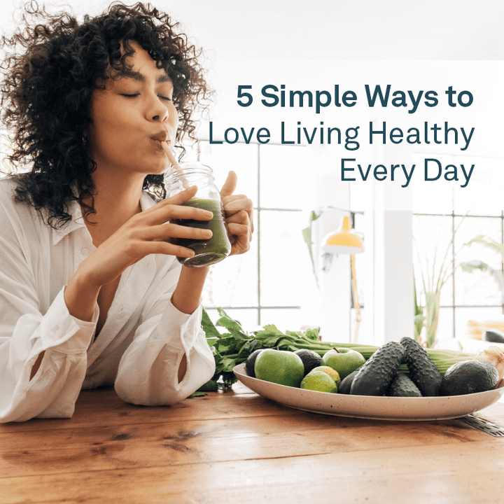 5 Simple Ways to Love Living Healthy Every Day - Organika Health Products